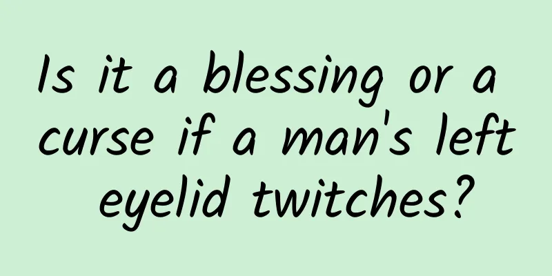 Is it a blessing or a curse if a man's left eyelid twitches?