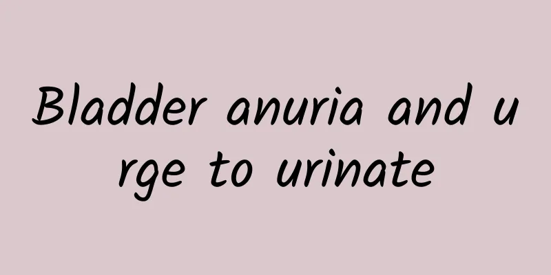 Bladder anuria and urge to urinate