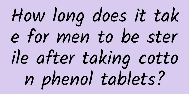 How long does it take for men to be sterile after taking cotton phenol tablets?