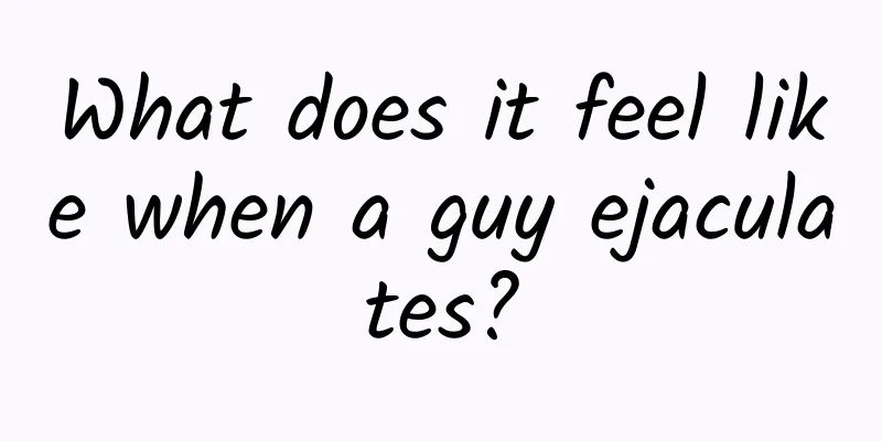 What does it feel like when a guy ejaculates?