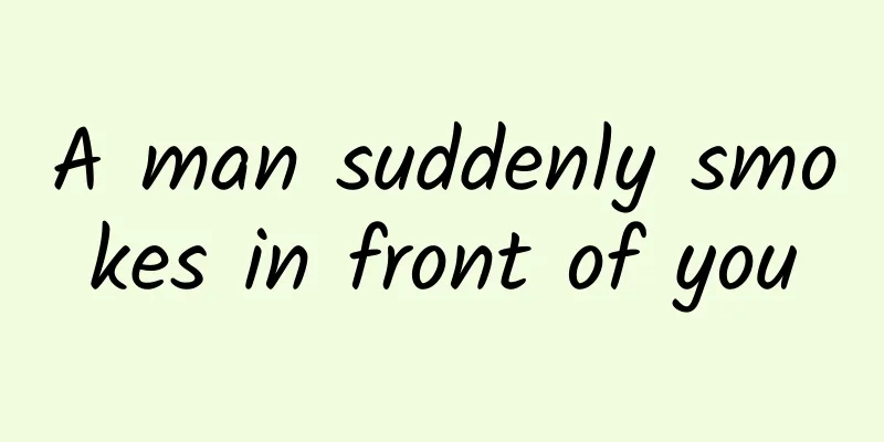 A man suddenly smokes in front of you