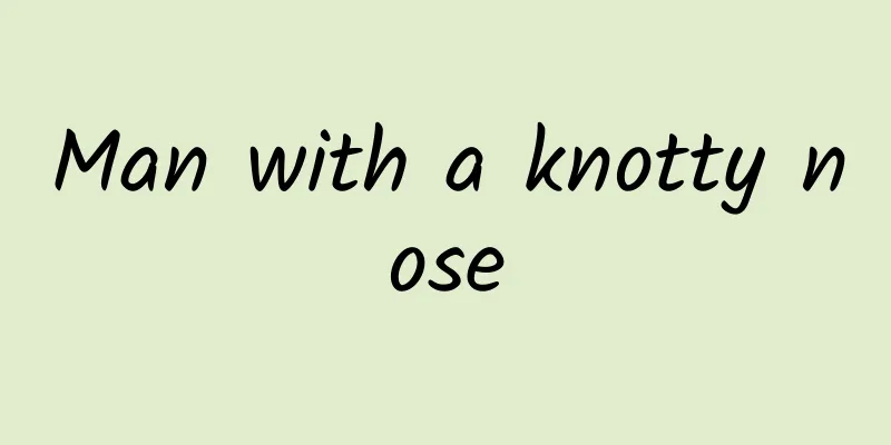 Man with a knotty nose