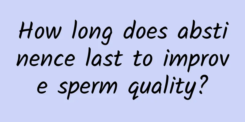 How long does abstinence last to improve sperm quality?