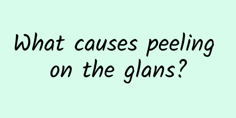 What causes peeling on the glans?