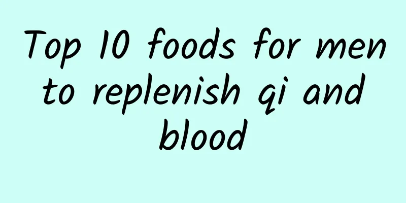 Top 10 foods for men to replenish qi and blood