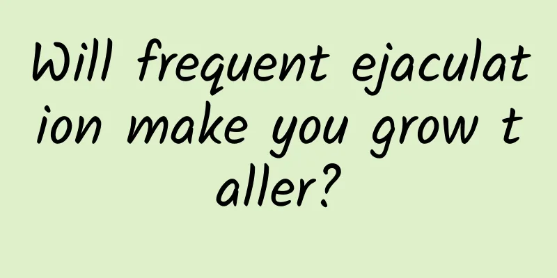 Will frequent ejaculation make you grow taller?