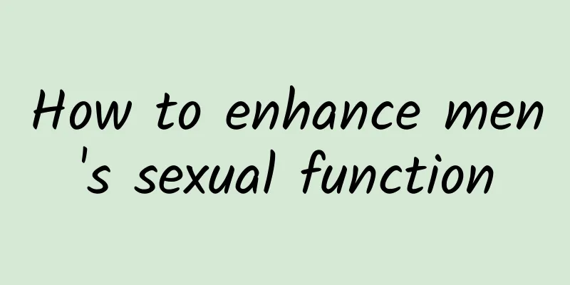 How to enhance men's sexual function