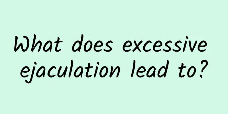 What does excessive ejaculation lead to?