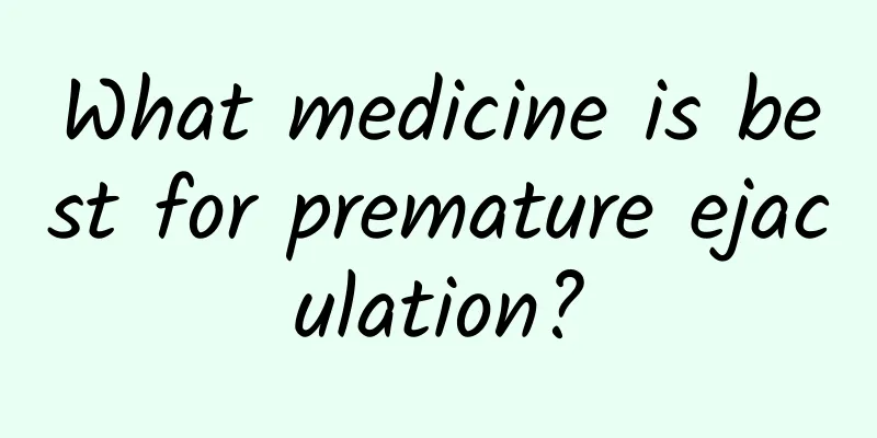 What medicine is best for premature ejaculation?