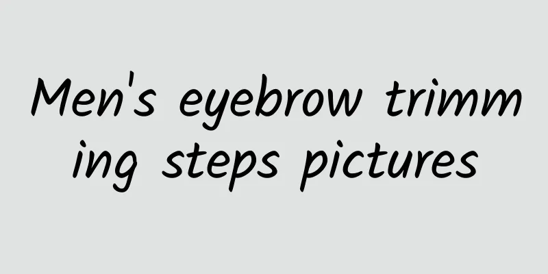 Men's eyebrow trimming steps pictures