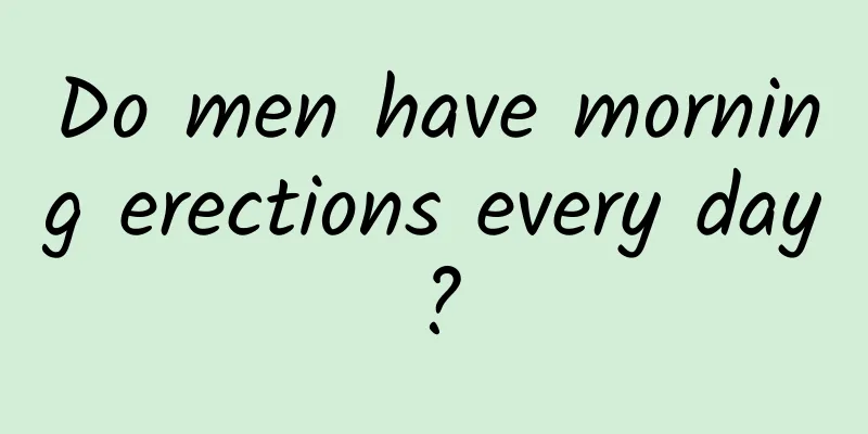 Do men have morning erections every day?