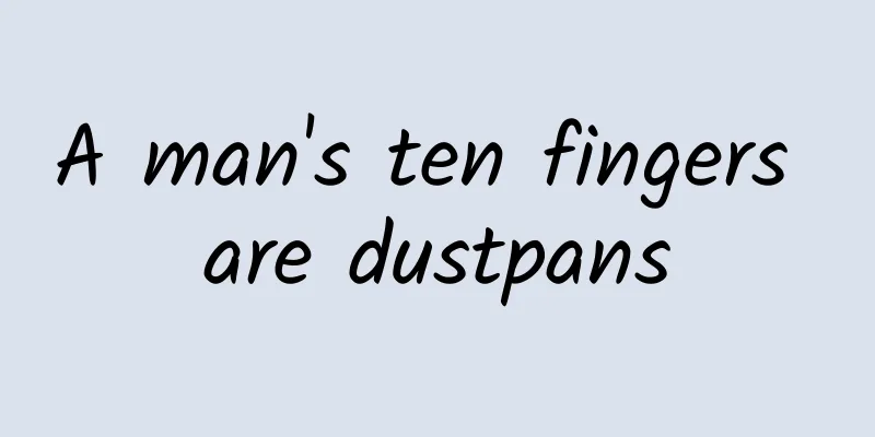 A man's ten fingers are dustpans