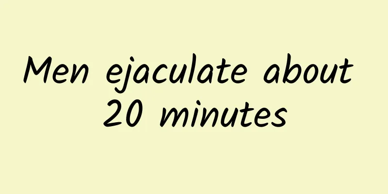 Men ejaculate about 20 minutes