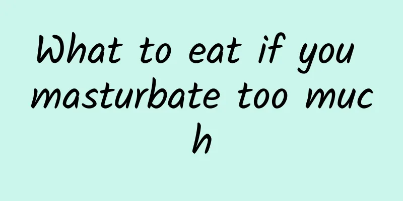 What to eat if you masturbate too much
