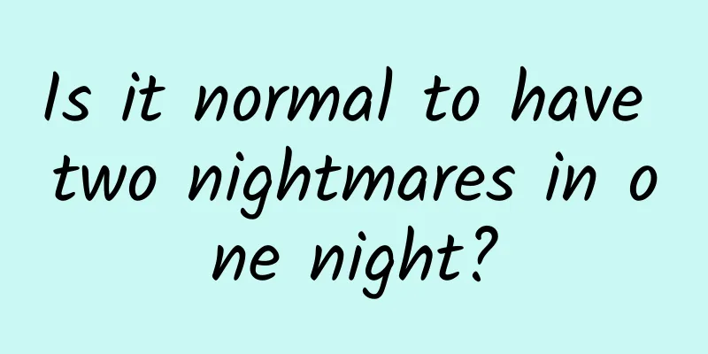 Is it normal to have two nightmares in one night?