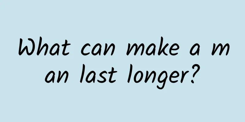 What can make a man last longer?