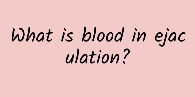 What is blood in ejaculation?