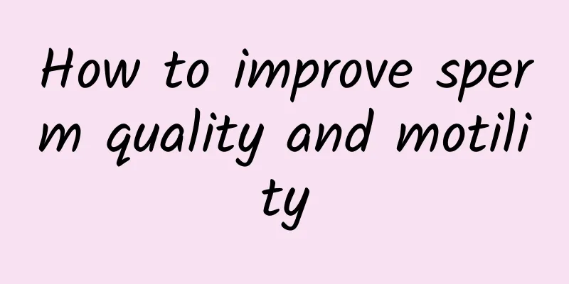 How to improve sperm quality and motility