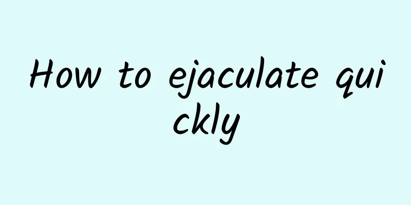 How to ejaculate quickly
