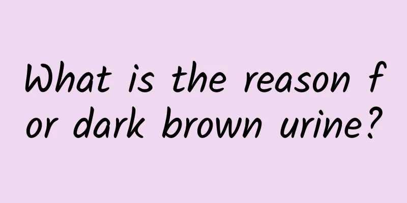 What is the reason for dark brown urine?