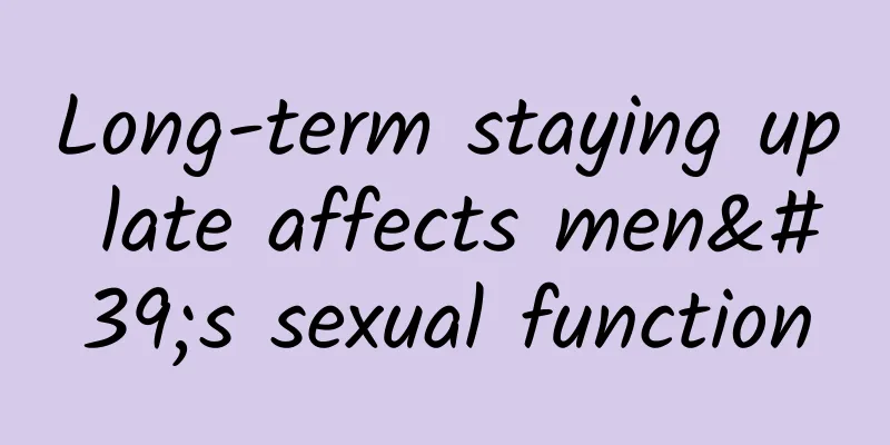Long-term staying up late affects men's sexual function