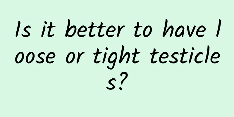 Is it better to have loose or tight testicles?
