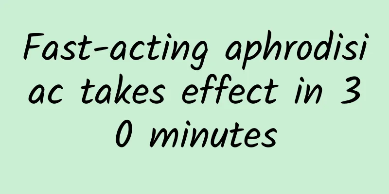 Fast-acting aphrodisiac takes effect in 30 minutes