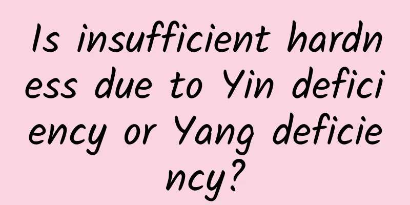 Is insufficient hardness due to Yin deficiency or Yang deficiency?