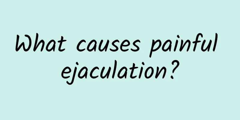 What causes painful ejaculation?