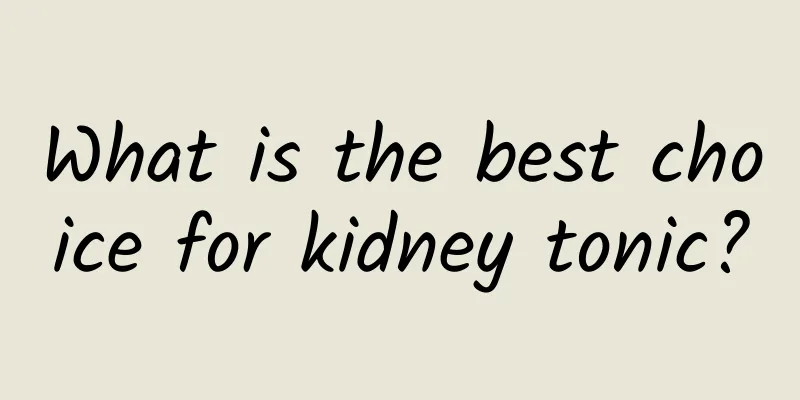 What is the best choice for kidney tonic?