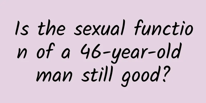 Is the sexual function of a 46-year-old man still good?