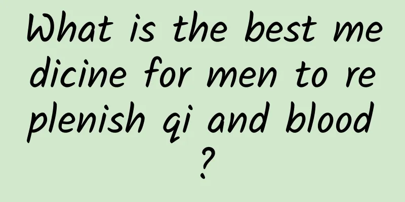What is the best medicine for men to replenish qi and blood?