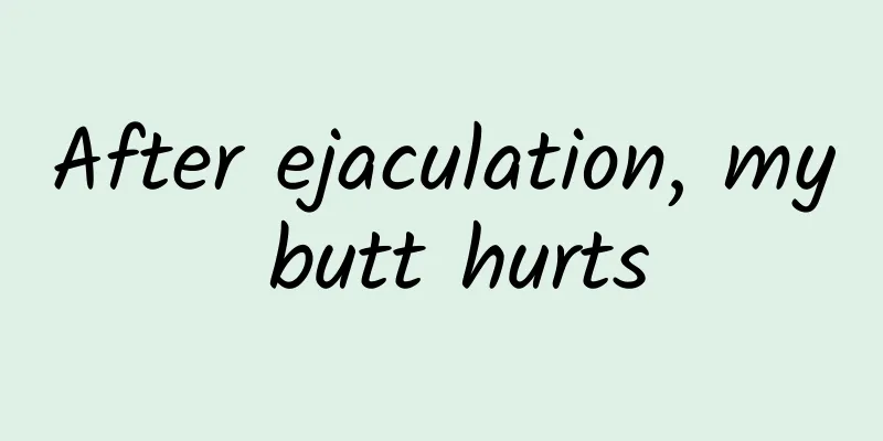 After ejaculation, my butt hurts