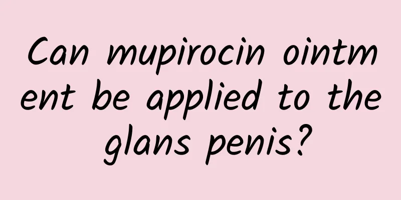 Can mupirocin ointment be applied to the glans penis?
