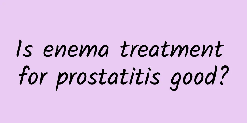 Is enema treatment for prostatitis good?