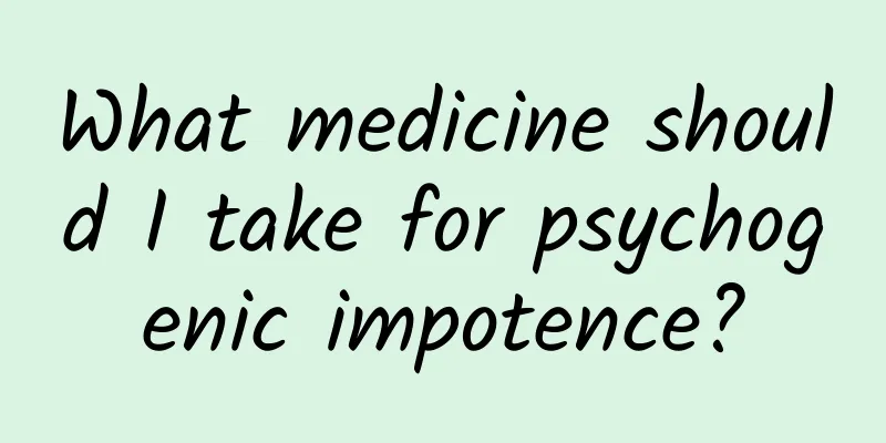 What medicine should I take for psychogenic impotence?