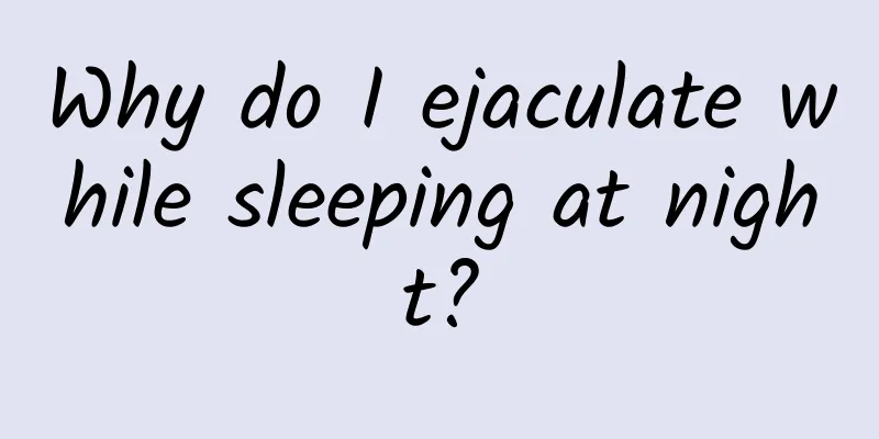 Why do I ejaculate while sleeping at night?