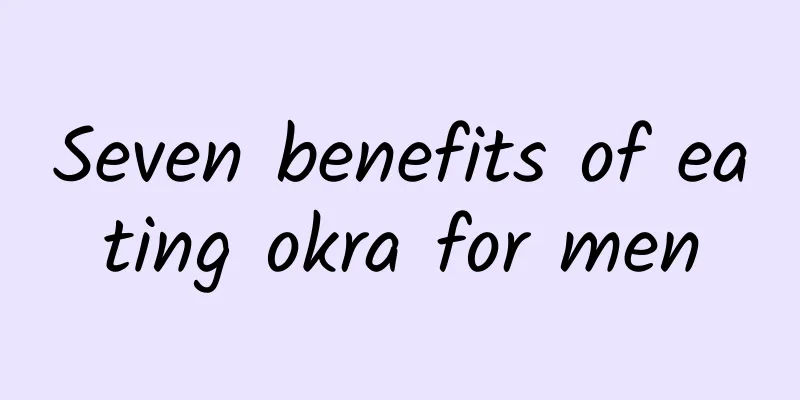 Seven benefits of eating okra for men