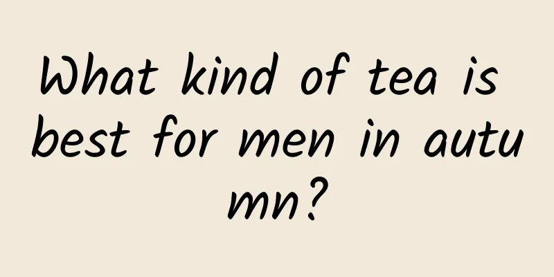 What kind of tea is best for men in autumn?