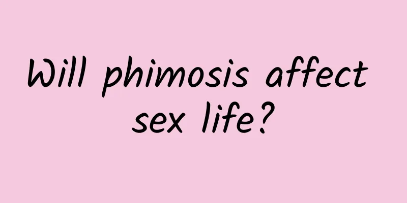 Will phimosis affect sex life?