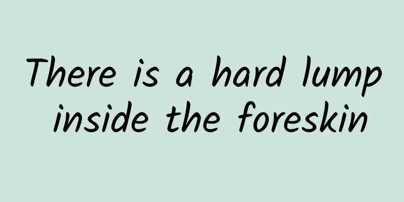 There is a hard lump inside the foreskin