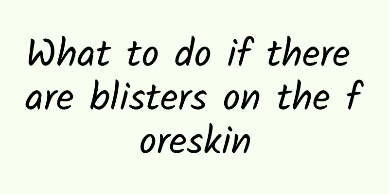 What to do if there are blisters on the foreskin