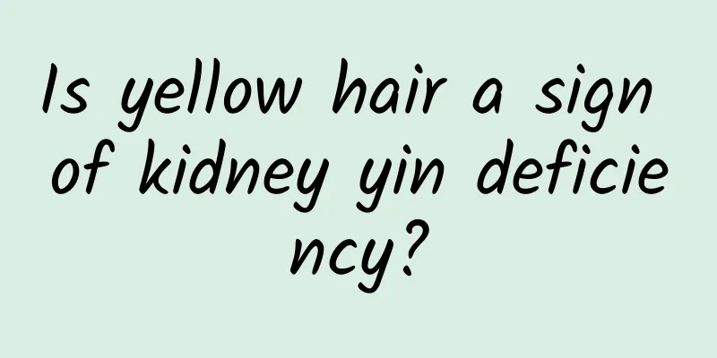 Is yellow hair a sign of kidney yin deficiency?