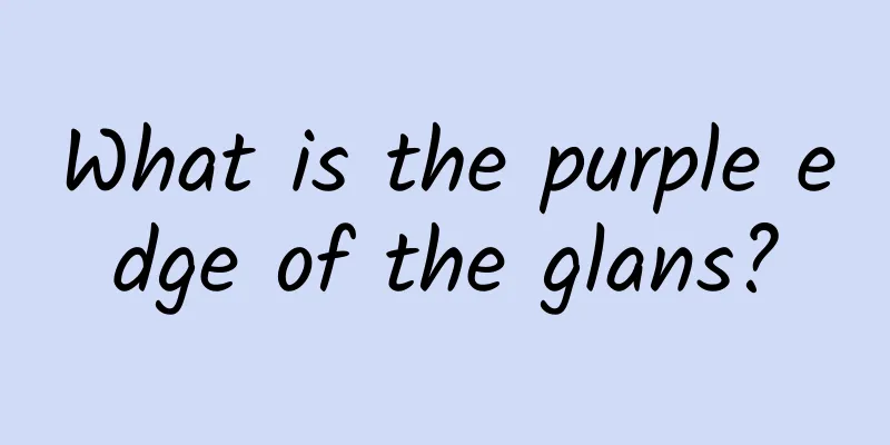 What is the purple edge of the glans?