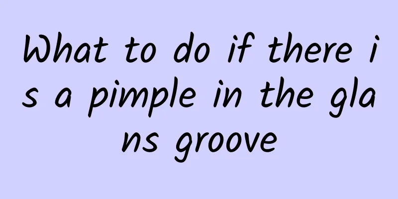 What to do if there is a pimple in the glans groove