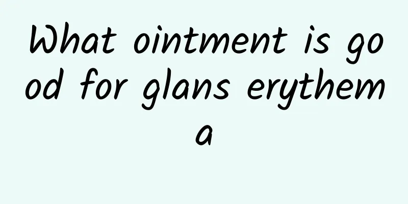 What ointment is good for glans erythema