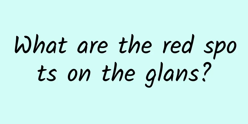 What are the red spots on the glans?