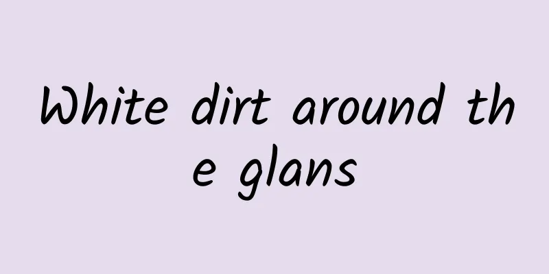 White dirt around the glans