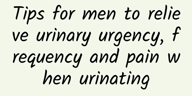 Tips for men to relieve urinary urgency, frequency and pain when urinating