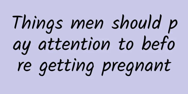 Things men should pay attention to before getting pregnant